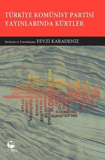 Türkiye Komünist Partisi Yayınlarında Kürtler - Fevzi Karadeniz - Belge Yayınları