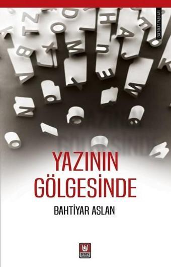 Yazının Gölgesinde - Bahtiyar Aslan - Türk Edebiyatı Vakfı Yayınları