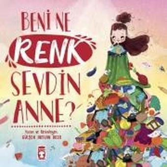 Beni Ne Renk Sevdin Anne? - Gülşen Arslan Akça - Timaş Çocuk