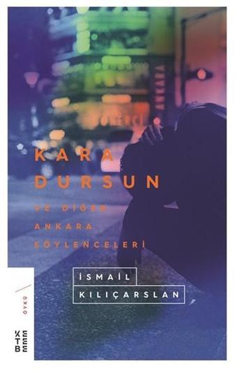 Kara Dursun ve Diğer Ankara Söylenceleri - İsmail Kılıçarslan - Ketebe