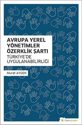 Avrupa Yerel Yönetimler Özerklik Şartı-Türkiyede Uygulanabilirliği - Murat Aygen - Hiperlink