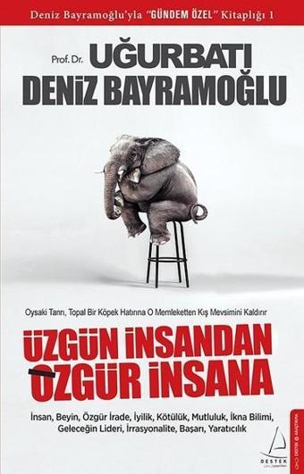 Üzgün İnsandan Özgür İnsana - Uğur Batı - Destek Yayınları