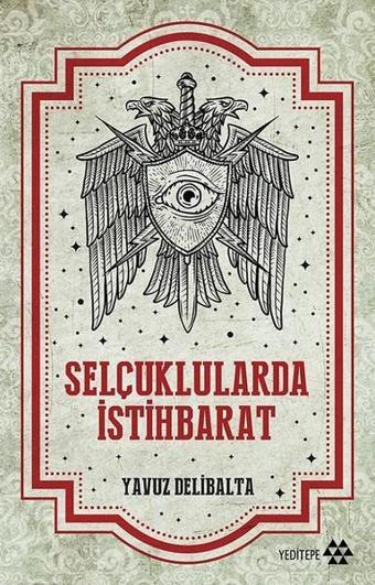 Selçuklularda İstihbarat - Yavuz Delibalta - Yeditepe Yayınevi