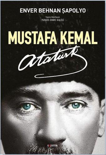 Mustafa Kemal Atatürk - Enver Behnan Şapolyo - Kopernik Kitap