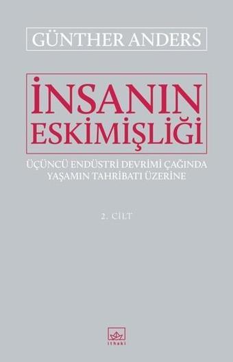 İnsanın Eskimişliği 2.Cilt - Günther Anders - İthaki Yayınları