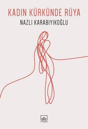 Kadın Kürkünde Rüya - Nazlı Karabıyıkoğlu - İthaki Yayınları