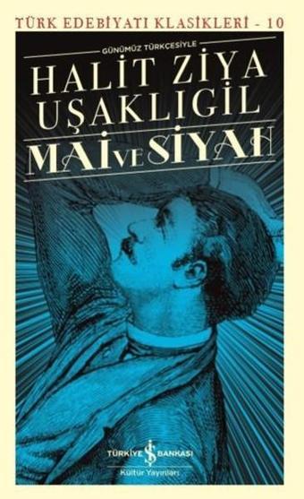 Mai ve Siyah-Günümüz Türkçesiyle - Halid Ziya Uşaklıgil - İş Bankası Kültür Yayınları