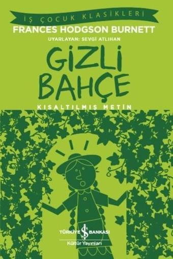 Gizli Bahçe-Kısaltılmış Metin-İş Çocuk Klasikleri - Frances Hodgson Burnett - İş Bankası Kültür Yayınları