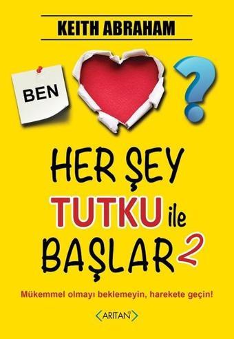 Her Şey Tutku ile Başlar-2 - Keith Abraham - Arıtan Yayınevi