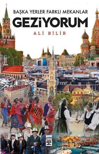 Başka Yerler Farklı Mekanlar Geziyorum - Timaş Yayınları
