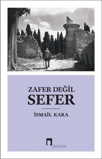 Zafer Değil Sefer - İsmail Kara - Dergah Yayınları