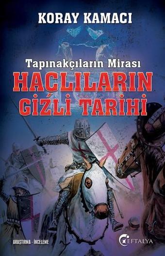 Tapınakçıların Mirası-Haçlıların Gizli Tarihi - Koray Kamacı - Eftalya Yayınları