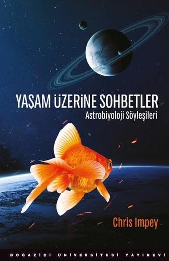 Yaşam Üzerine Sohbetler-Astrobiyoloji Söyleşileri - Chris Impey - Boğaziçi Üniversitesi Yayınevi