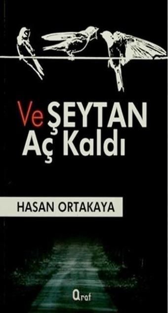 Ve Şeytan Aç Kaldı - Hasan Ortakaya - Araf Yayıncılık