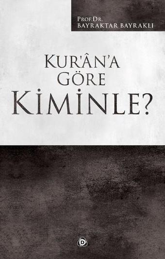 Kur'an'a Göre Kiminle? - Bayraktar Bayraklı - Düşün Yayınları