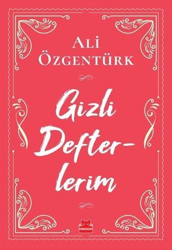 Gizli Defterlerim - Ali Özgentürk - Kırmızı Kedi Yayınevi