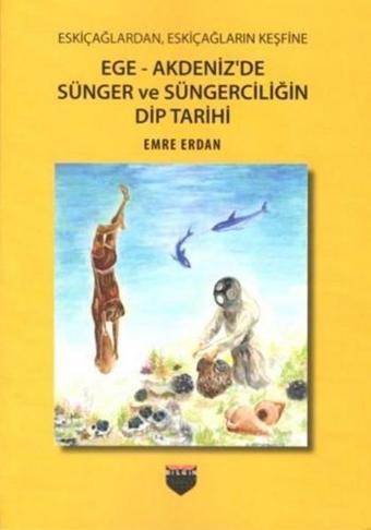 Ege-Akdeniz'de Sünger ve Süngerciliğin Dip Tarihi - Emre Erdan - Bilgin Kültür Sanat