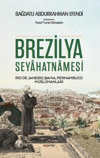 Brezilya Seyahatnamesi - Bağdatlı Abdurrahman Efendi - Kopernik Kitap