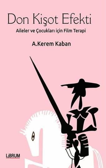 Don Kişot Efekti-Aileler ve Çocukları için Terapi - A. Kerem Kaban - Librum Kitap