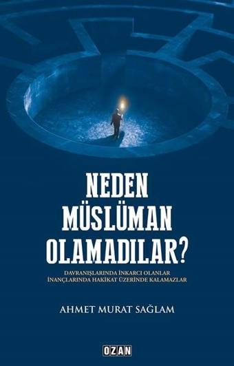 Neden Müslüman Olamadılar? - Ahmet Murat Sağlam - Ozan Yayıncılık