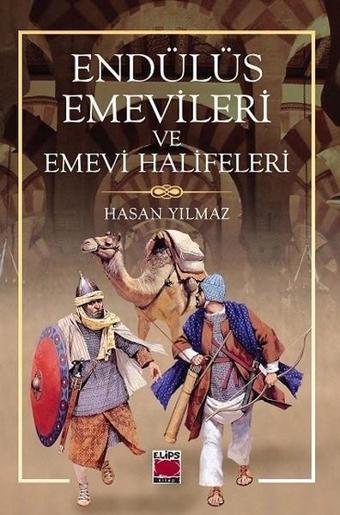 Endülüs Emevileri ve Emevi Halifeleri - Hasan Yılmaz - Elips Kitapları