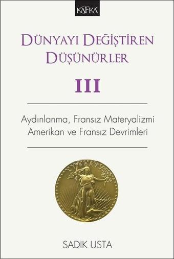 Dünyayı Değiştiren Düşünürler 3 - Sadık Usta - Kafka Kitap