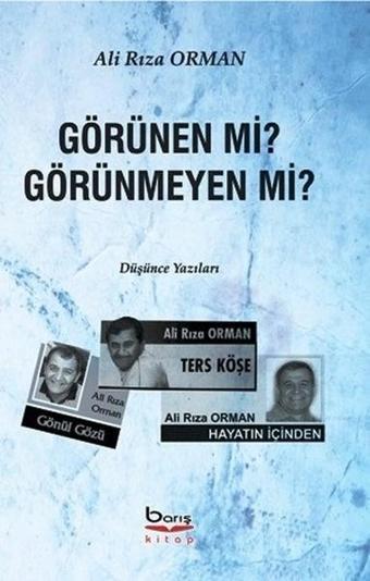 Görünen mi? Görünmeyen mi? - Ali Rıza Orman - A.Barış Kitapevi