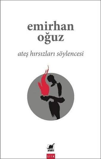 Ateş Hırsızları Söylencesi - Emirhan Oğuz - Ayrıntı Yayınları