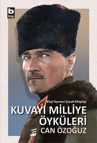 Kuvayı Milliye Öyküleri - Can Özoğuz - Bilgi Yayınevi