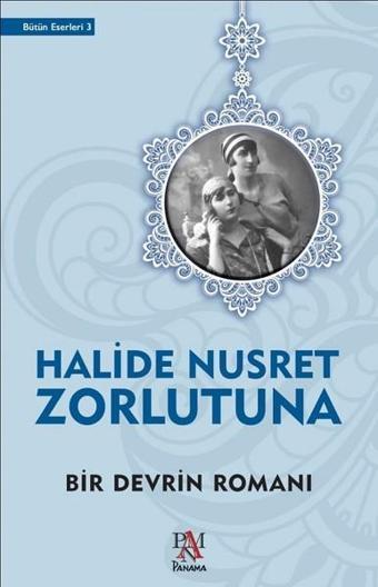 Bir Devrin Romanı - Halide Nusret Zorlutuna - Panama Yayıncılık