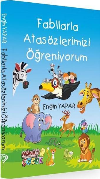 Fabllarla Atasözlerimizi Öğreniyorum - Engin Yapar - Mana Çocuk