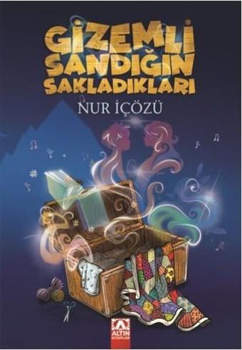 Gizemli Sandığın Sakladıkları - Nur İçözü - Altın Kitaplar