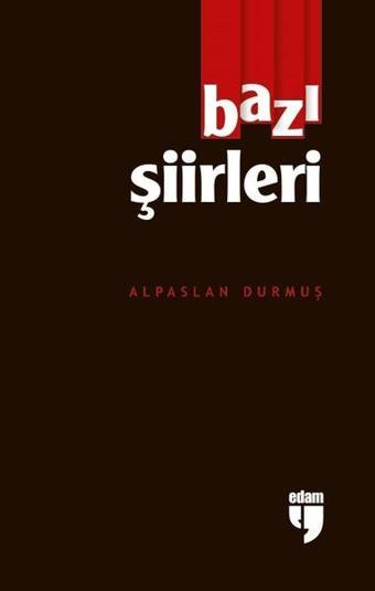 Bazı Şiirleri - Alpaslan Durmuş - Edam Yayınevi