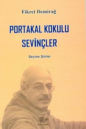 Portakal Kokulu Sevinçler - Fikret Demirağ - Ürün Yayınları