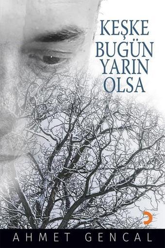 Keşke Bugün Yarın Olsa - Ahmet Gencal - Cinius Yayınevi