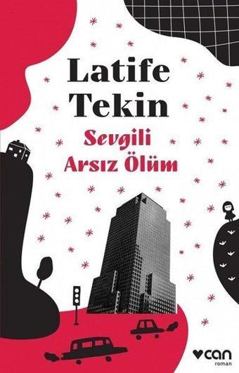 Sevgili Arsız Ölüm - Latife Tekin - Can Yayınları