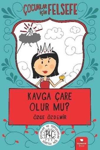 Kavga Çare Olur mu?-Çocuklar İçin Felsefe - Özge Özdemir - Redhouse Kidz Yayınları