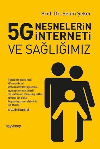 5G Nesnelerin İnterneti ve Sağlığımız - Selim Şeker - Hayykitap