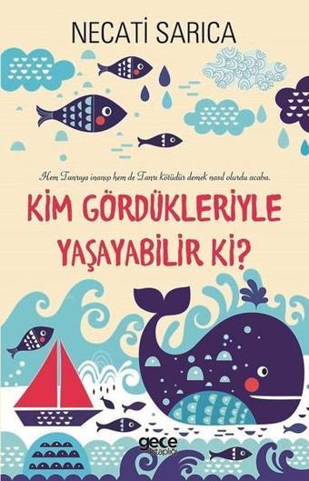 Kim Gördükleriyle Yaşayabilir ki? - Necati Sarıca - Gece Kitaplığı