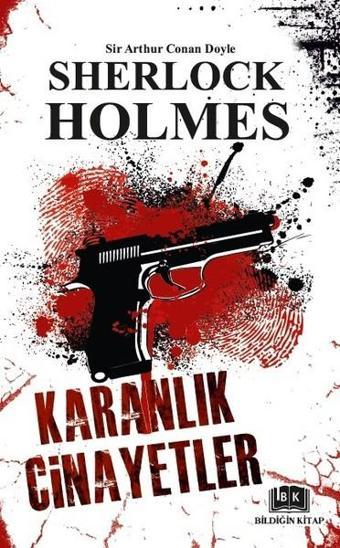 Karanlık Cinayetler-Sherlock Holmes - Sir Arthur Conan Doyle - Bildiğin Kitap