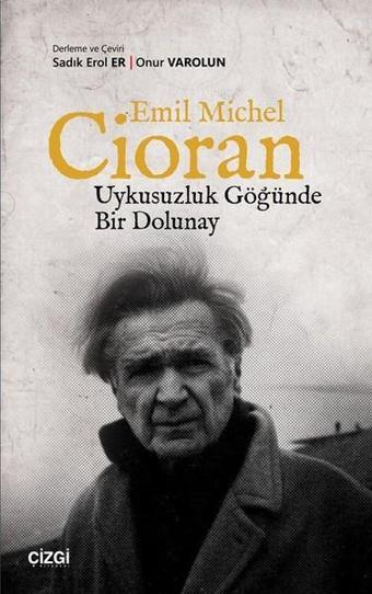 Emil Michel Cioran-Uykusuzluk Göğünde Bir Dolunay - Kolektif  - Çizgi Kitabevi