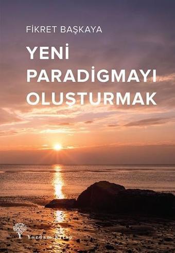 Yeni Paradigmayı Oluşturmak - Fikret Başkaya - Yordam Kitap