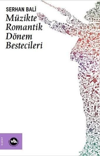 Müzikte Romantik Dönem Bestecileri - Serhan Bali - VakıfBank Kültür Yayınları