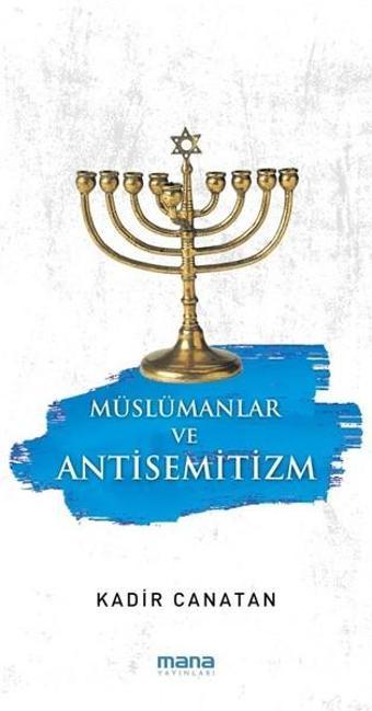 Müslümanlar ve Antisemitizm - Kadir Canatan - Mana Yayınları