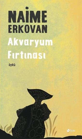 Akvaryum Fırtınası - Naime Erkovan - Şule Yayınları