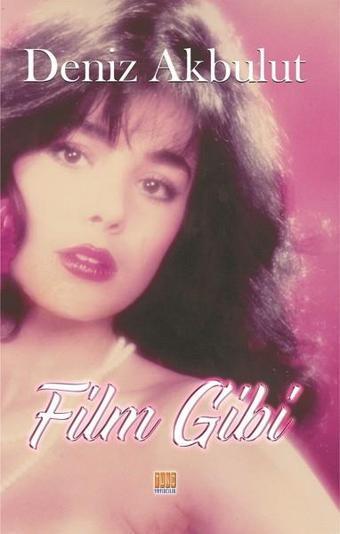Film Gibi - Deniz Akbulut - Tunç Yayıncılık