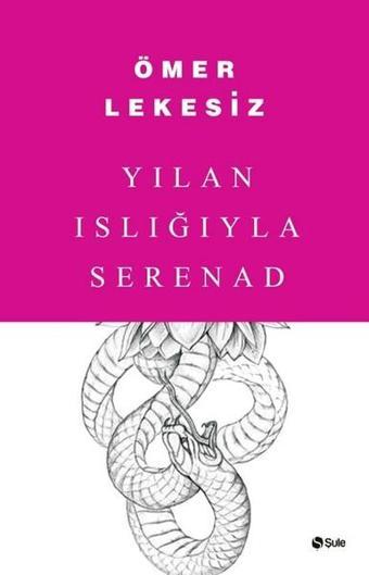 Yılan Islığıyla Serenad - Ömer Lekesiz - Şule Yayınları