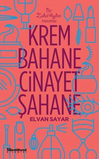 Krem Bahane Cinayet Şahane - Elvan Sayar - Maceraperest Kitaplar