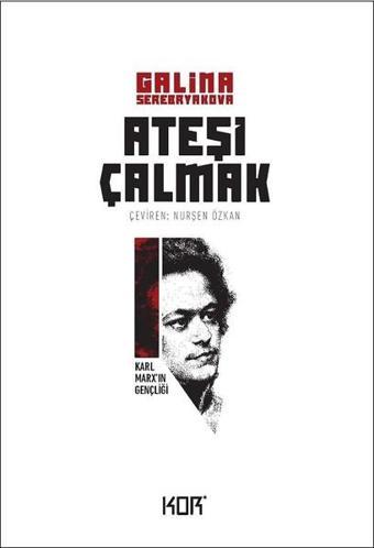 Ateşi Çalmak 1-Karl Marx'ın Gençliği - Galina Serebryakova - Kor Kitap