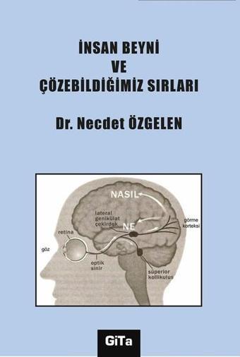 İnsan Beyni ve Çözebildiğimiz Sırları - Necdet Özgelen - Gita Yayınevi